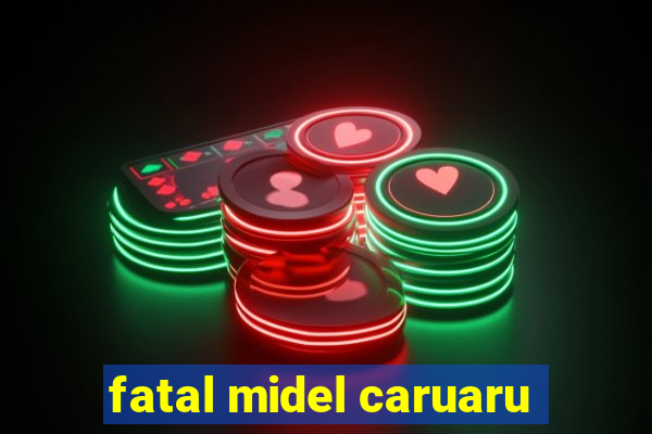 fatal midel caruaru